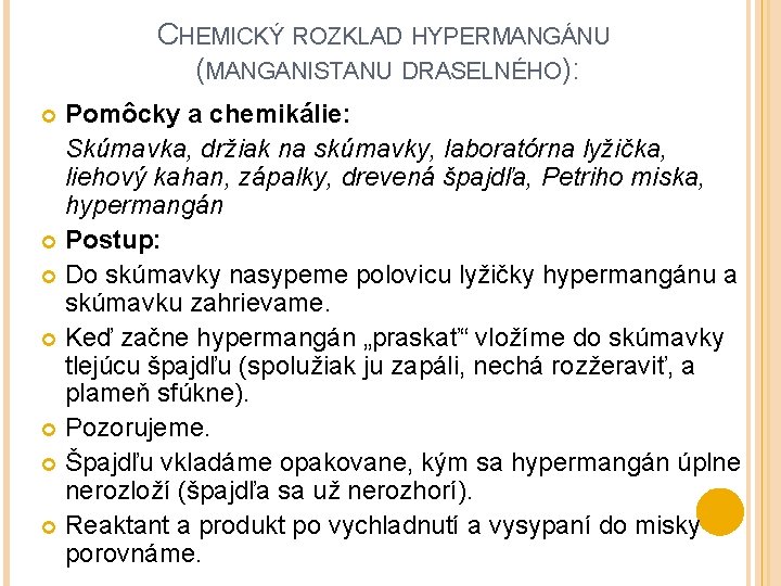 CHEMICKÝ ROZKLAD HYPERMANGÁNU (MANGANISTANU DRASELNÉHO): Pomôcky a chemikálie: Skúmavka, držiak na skúmavky, laboratórna lyžička,
