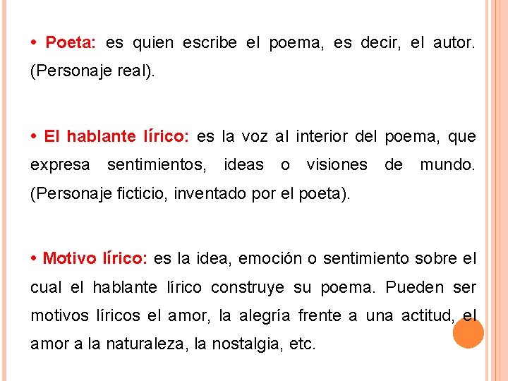  • Poeta: es quien escribe el poema, es decir, el autor. (Personaje real).