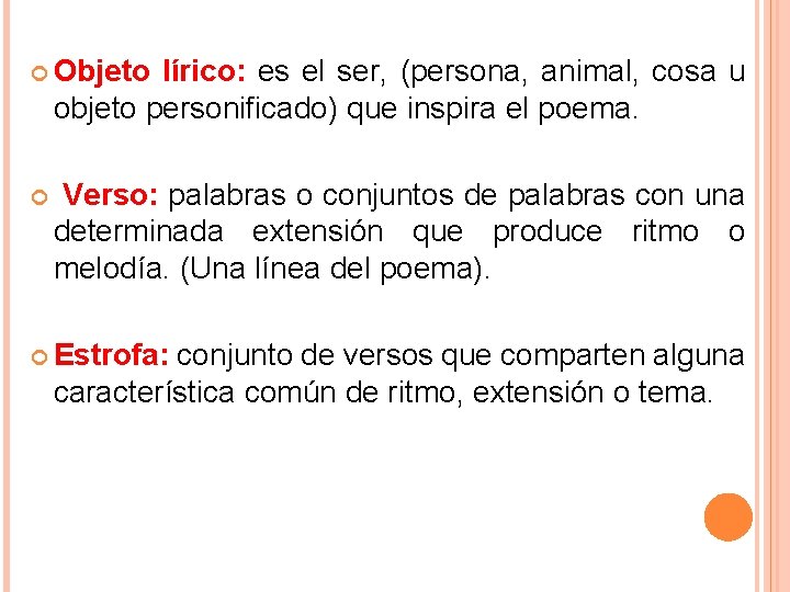  Objeto lírico: es el ser, (persona, animal, cosa u objeto personificado) que inspira