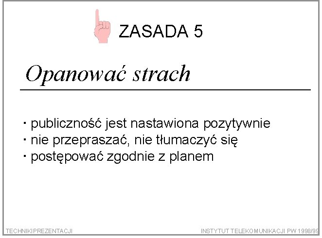 ZASADA 5 Opanować strach publiczność jest nastawiona pozytywnie przepraszać, nie tłumaczyć się postępować zgodnie