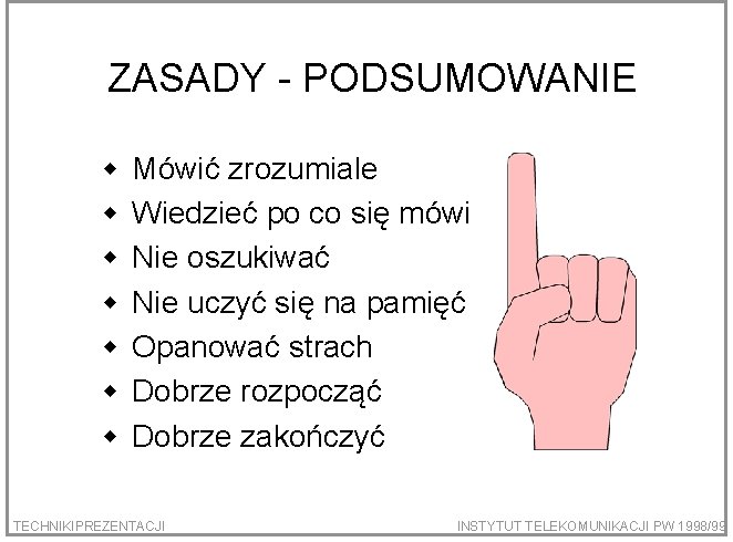 ZASADY - PODSUMOWANIE w w w w Mówić zrozumiale Wiedzieć po co się mówi