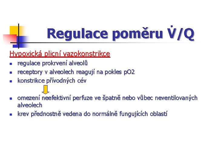 Regulace poměru V/Q Hypoxická plicní vazokonstrikce n n n regulace prokrvení alveolů receptory v