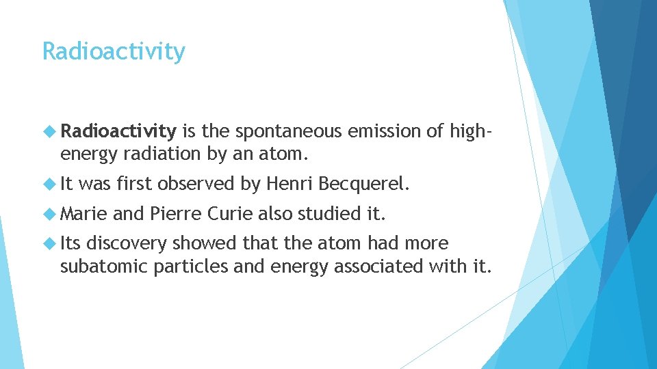 Radioactivity is the spontaneous emission of highenergy radiation by an atom. It was first