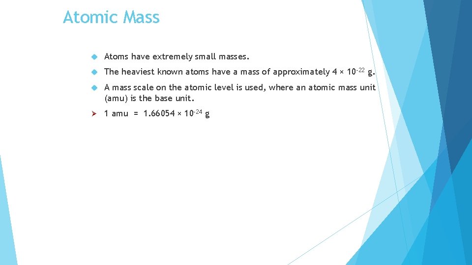 Atomic Mass Atoms have extremely small masses. The heaviest known atoms have a mass