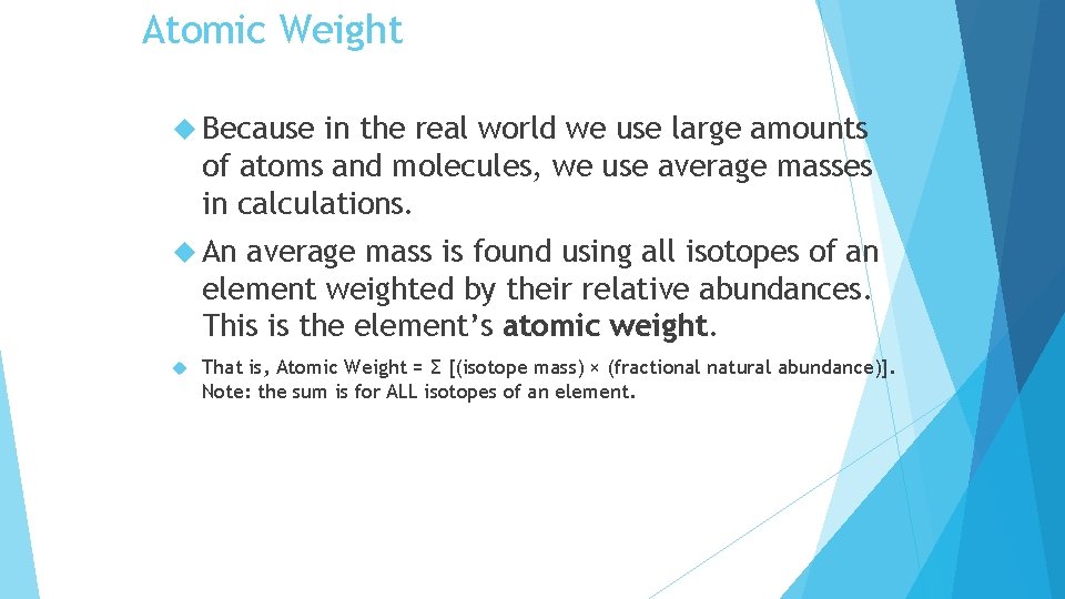 Atomic Weight Because in the real world we use large amounts of atoms and