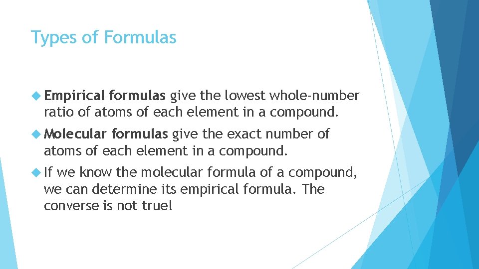Types of Formulas Empirical formulas give the lowest whole-number ratio of atoms of each