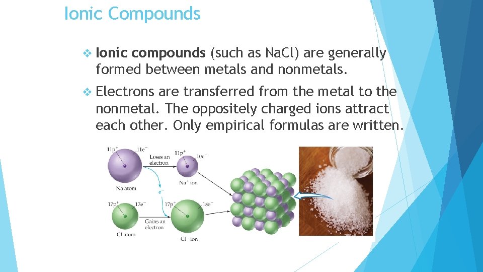 Ionic Compounds v Ionic compounds (such as Na. Cl) are generally formed between metals