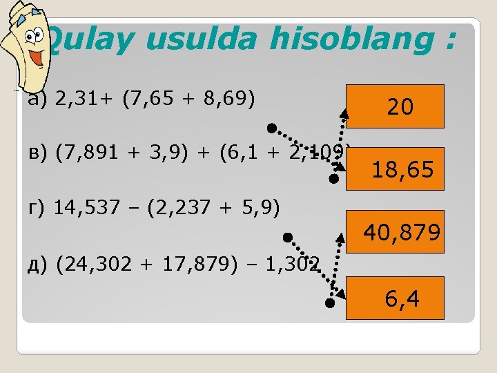 Qulay usulda hisoblang : а) 2, 31+ (7, 65 + 8, 69) в) (7,