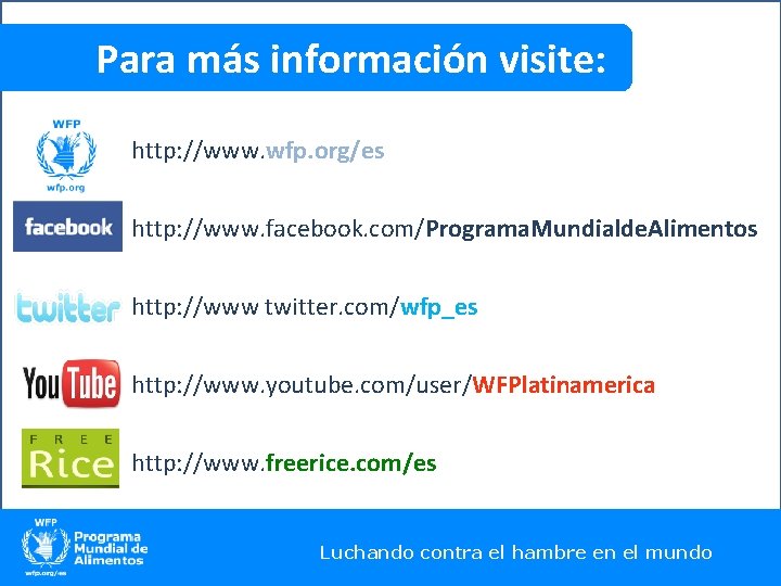 Para más información visite: http: //www. wfp. org/es http: //www. facebook. com/Programa. Mundialde. Alimentos