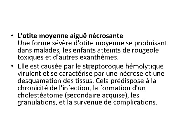  • L'otite moyenne aiguë nécrosante Une forme sévère d'otite moyenne se produisant dans