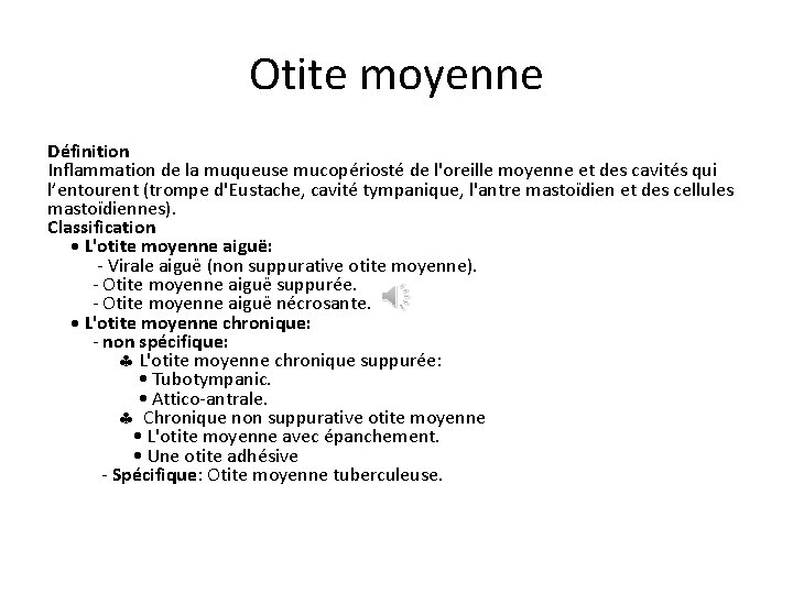 Otite moyenne Définition Inflammation de la muqueuse mucopériosté de l'oreille moyenne et des cavités