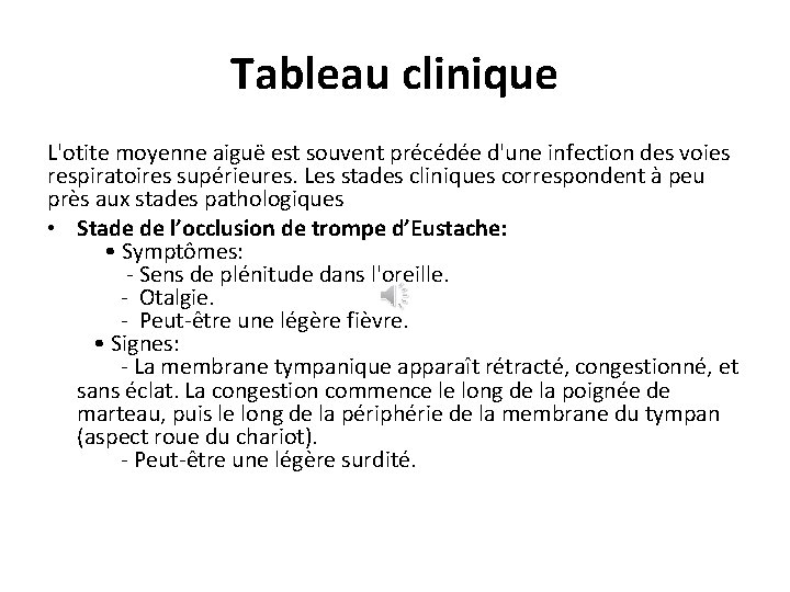 Tableau clinique L'otite moyenne aiguë est souvent précédée d'une infection des voies respiratoires supérieures.