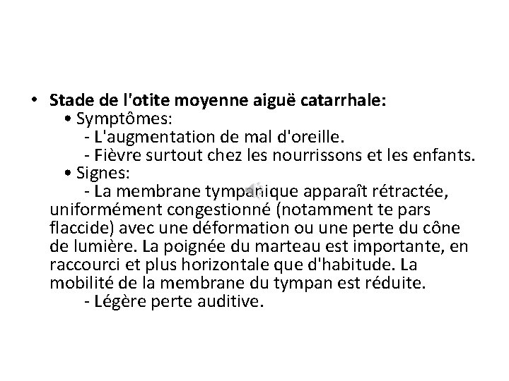  • Stade de l'otite moyenne aiguë catarrhale: • Symptômes: - L'augmentation de mal