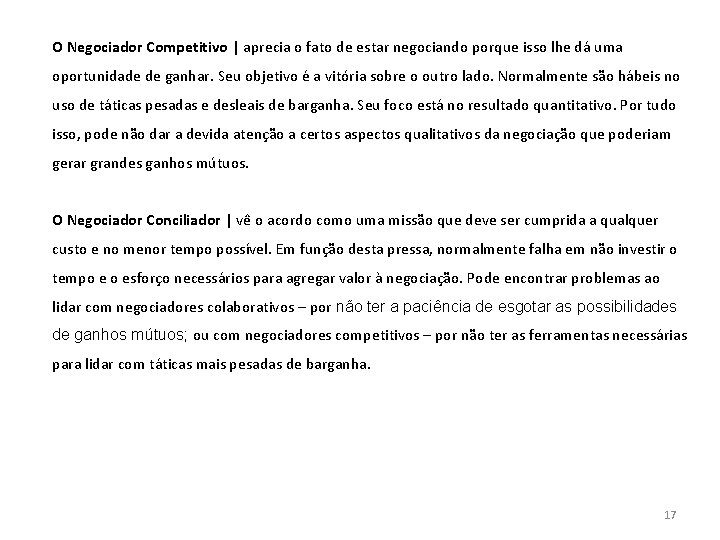 O Negociador Competitivo | aprecia o fato de estar negociando porque isso lhe dá