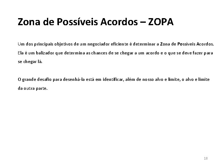 Zona de Possíveis Acordos – ZOPA Um dos principais objetivos de um negociador eficiente