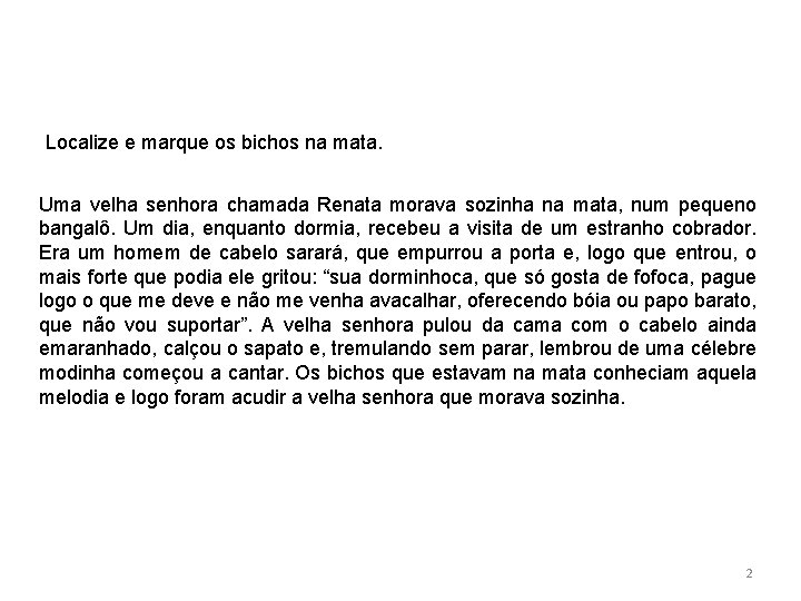 Localize e marque os bichos na mata. Uma velha senhora chamada Renata morava sozinha