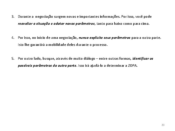 3. Durante a negociação surgem novas e importantes informações. Por isso, você pode reavaliar