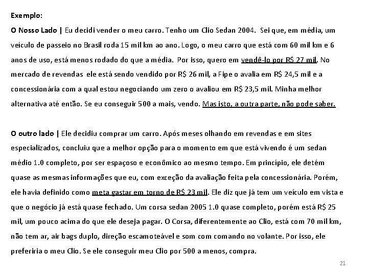 Exemplo: O Nosso Lado | Eu decidi vender o meu carro. Tenho um Clio