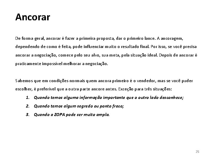 Ancorar De forma geral, ancorar é fazer a primeira proposta, dar o primeiro lance.