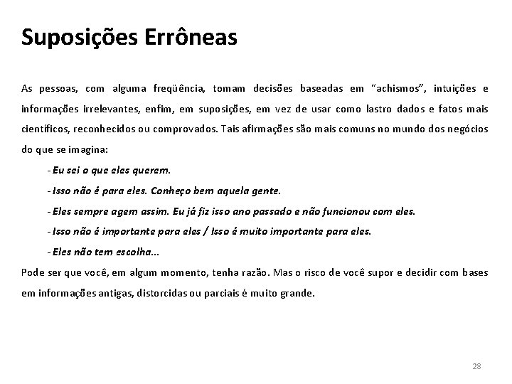 Suposições Errôneas As pessoas, com alguma freqüência, tomam decisões baseadas em “achismos”, intuições e