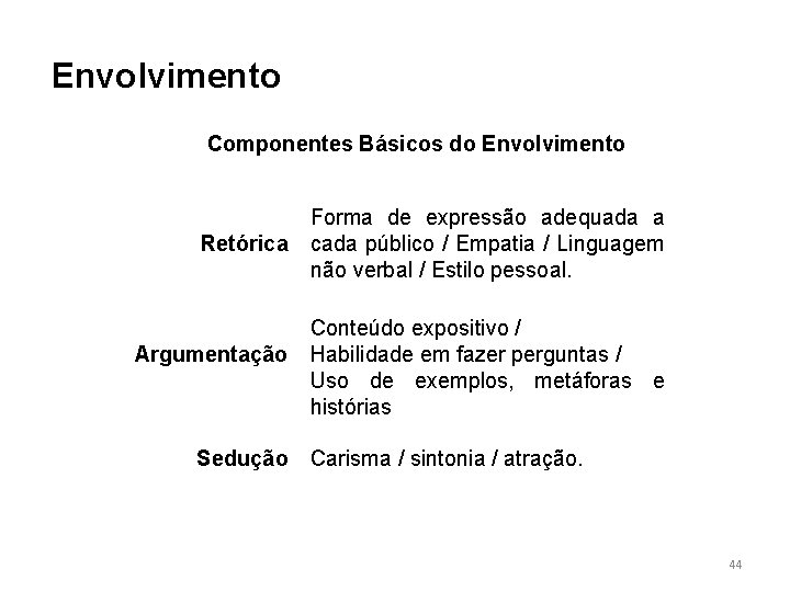 Envolvimento Componentes Básicos do Envolvimento Retórica Argumentação Sedução Forma de expressão adequada a cada