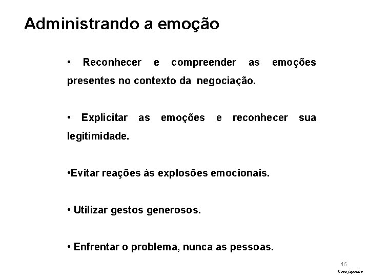 Administrando a emoção • Reconhecer e compreender as emoções presentes no contexto da negociação.