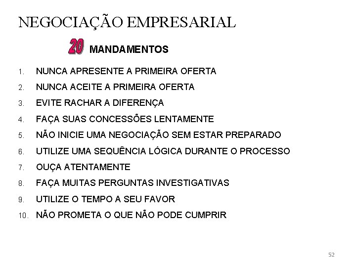 NEGOCIAÇÃO EMPRESARIAL MANDAMENTOS 1. NUNCA APRESENTE A PRIMEIRA OFERTA 2. NUNCA ACEITE A PRIMEIRA