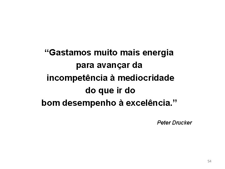 “Gastamos muito mais energia para avançar da incompetência à mediocridade do que ir do