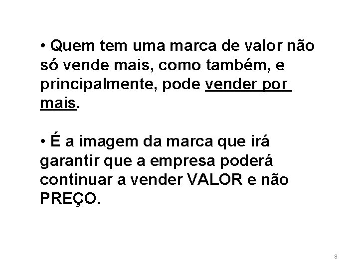  • Quem tem uma marca de valor não só vende mais, como também,