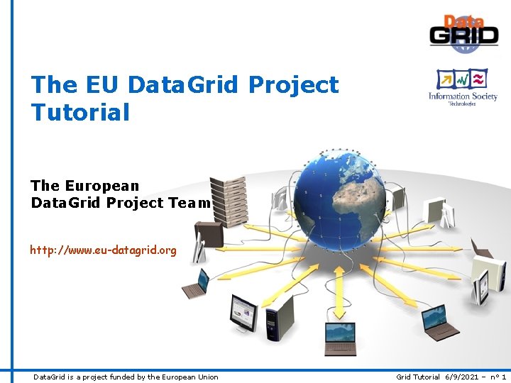 The EU Data. Grid Project Tutorial The European Data. Grid Project Team http: //www.