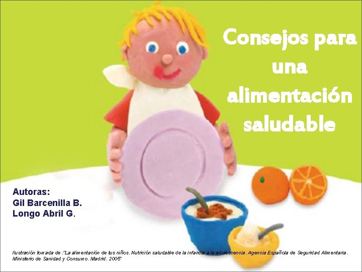 Consejos para una alimentación saludable Autoras: Gil Barcenilla B. Longo Abril G. Ilustración tomada