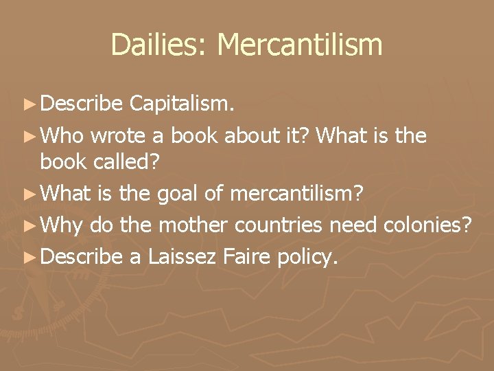 Dailies: Mercantilism ► Describe Capitalism. ► Who wrote a book about it? What is