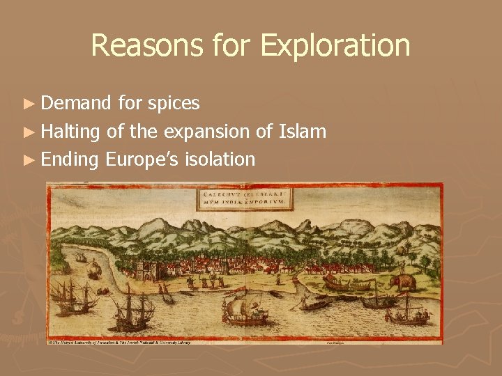 Reasons for Exploration ► Demand for spices ► Halting of the expansion of Islam