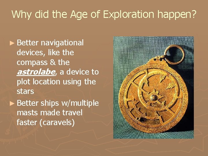 Why did the Age of Exploration happen? ► Better navigational devices, like the compass