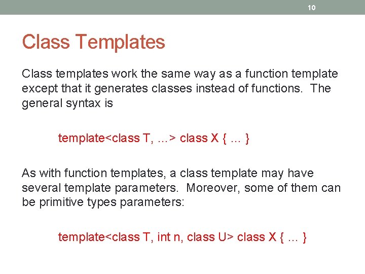 10 Class Templates Class templates work the same way as a function template except