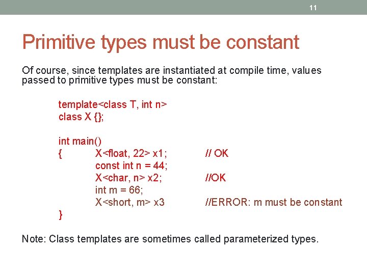 11 Primitive types must be constant Of course, since templates are instantiated at compile