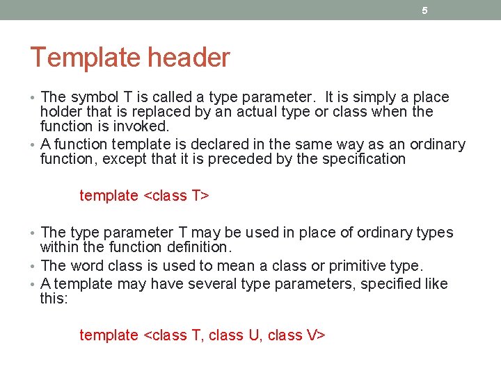 5 Template header • The symbol T is called a type parameter. It is