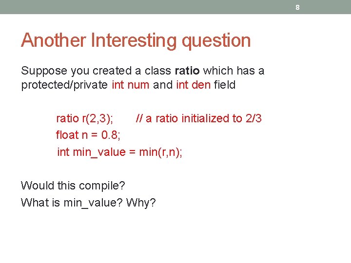 8 Another Interesting question Suppose you created a class ratio which has a protected/private