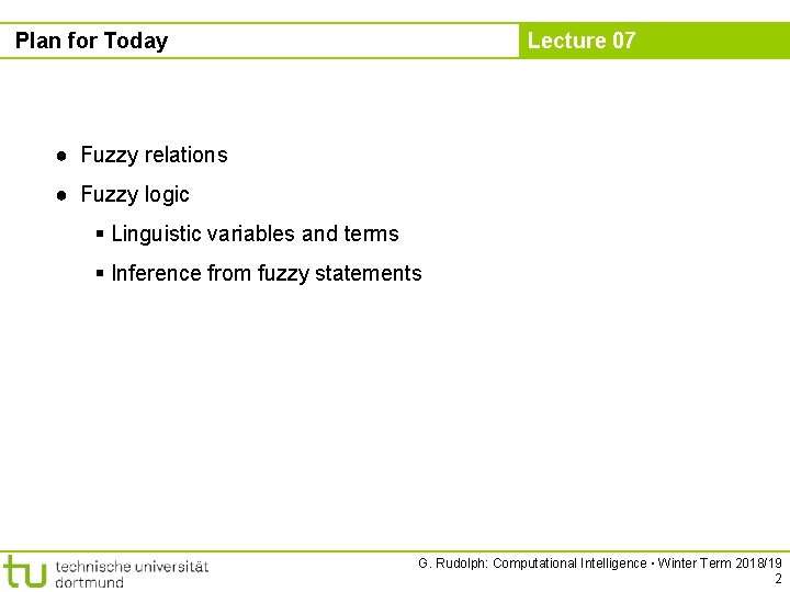 Plan for Today Lecture 07 ● Fuzzy relations ● Fuzzy logic § Linguistic variables