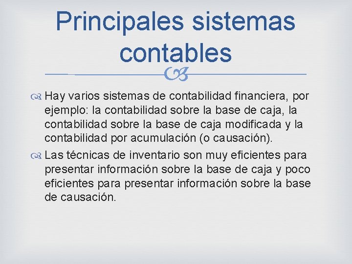 Principales sistemas contables Hay varios sistemas de contabilidad financiera, por ejemplo: la contabilidad sobre