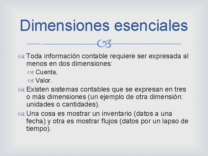 Dimensiones esenciales Toda información contable requiere ser expresada al menos en dos dimensiones: Cuenta,