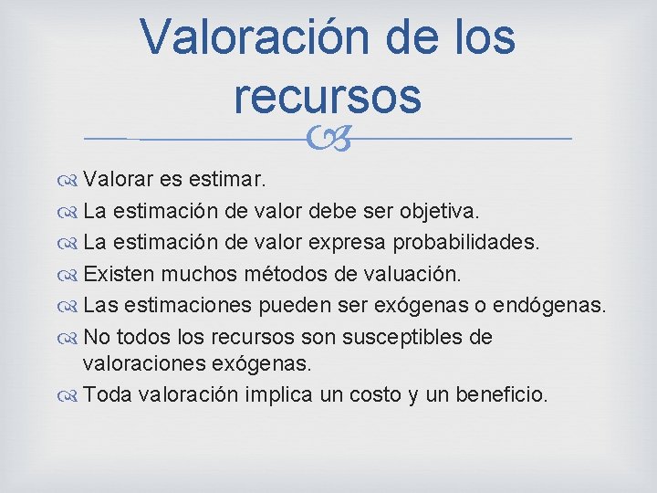 Valoración de los recursos Valorar es estimar. La estimación de valor debe ser objetiva.