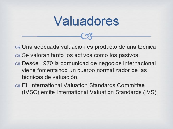 Valuadores Una adecuada valuación es producto de una técnica. Se valoran tanto los activos