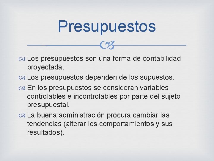 Presupuestos Los presupuestos son una forma de contabilidad proyectada. Los presupuestos dependen de los