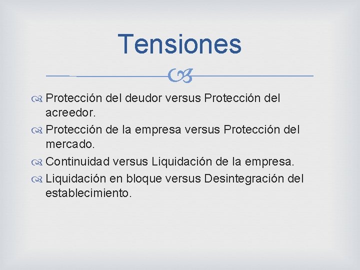 Tensiones Protección del deudor versus Protección del acreedor. Protección de la empresa versus Protección