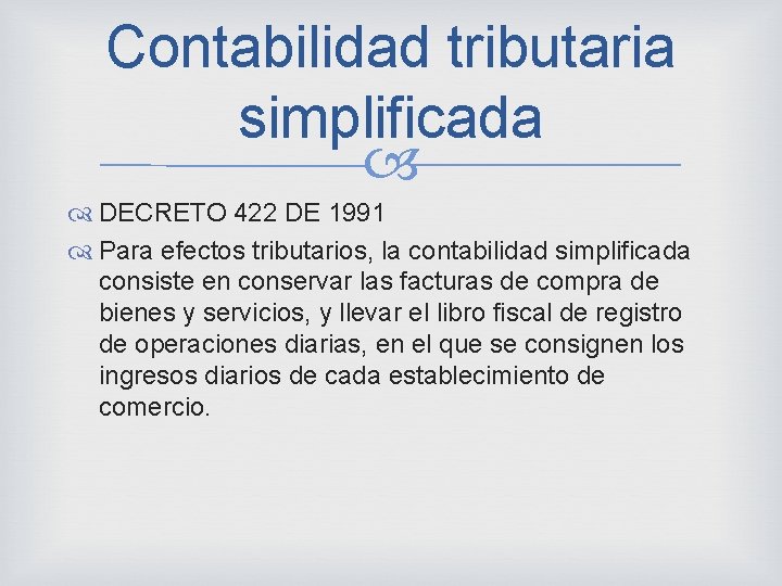 Contabilidad tributaria simplificada DECRETO 422 DE 1991 Para efectos tributarios, la contabilidad simplificada consiste