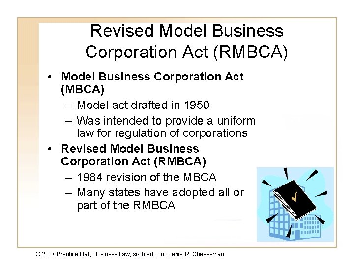 Revised Model Business Corporation Act (RMBCA) • Model Business Corporation Act (MBCA) – Model
