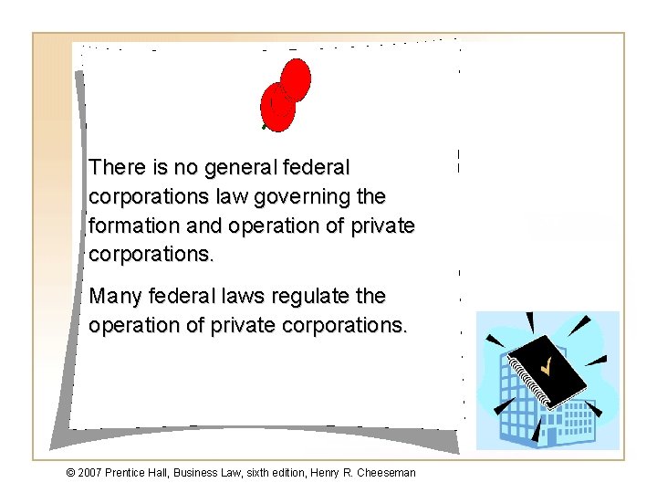 There is no general federal corporations law governing the formation and operation of private