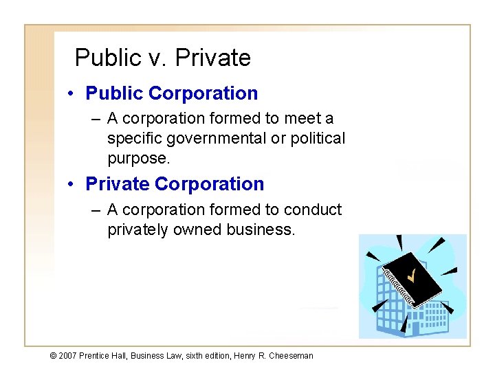 Public v. Private • Public Corporation – A corporation formed to meet a specific