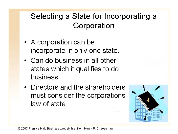Selecting a State for Incorporating a Corporation • A corporation can be incorporate in